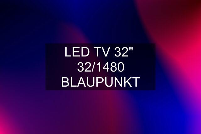 LED TV 32"  32/1480 BLAUPUNKT