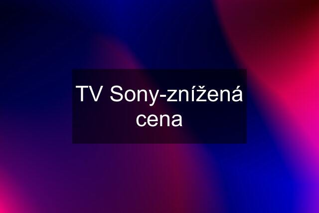 TV Sony-znížená cena