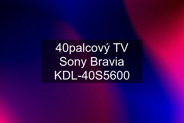 40palcový TV Sony Bravia KDL-40S5600