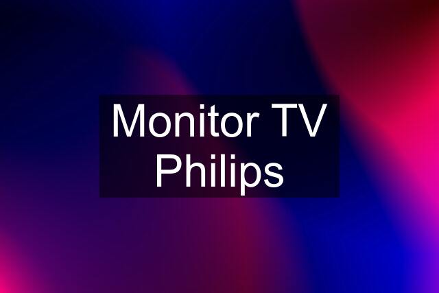 Monitor TV Philips