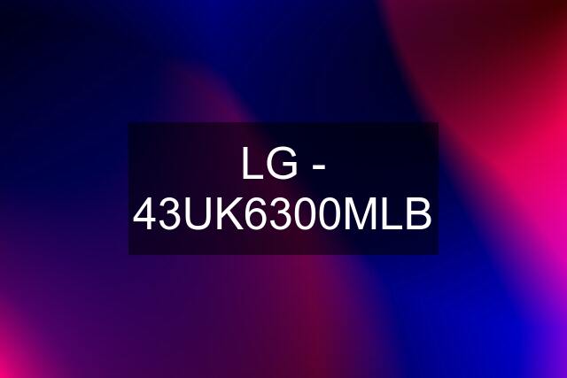 LG - 43UK6300MLB