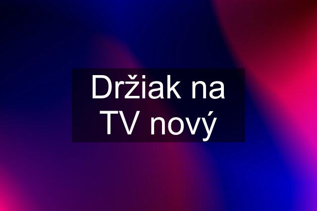 Držiak na TV nový