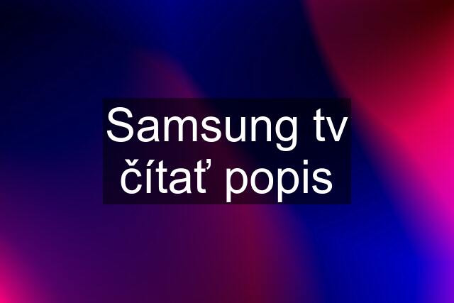 Samsung tv čítať popis