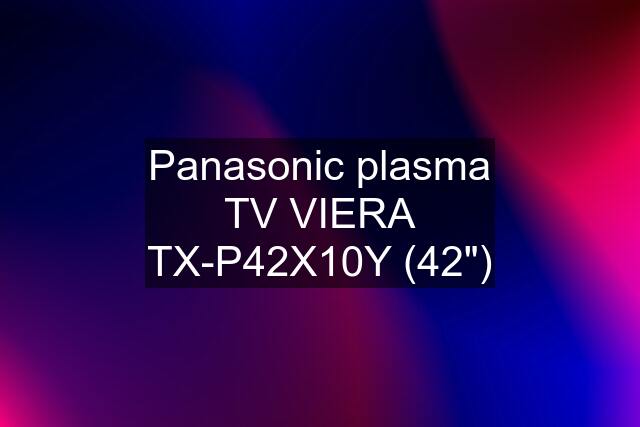 Panasonic plasma TV VIERA TX-P42X10Y (42")