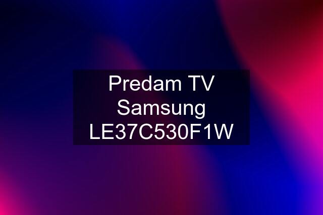 Predam TV Samsung LE37C530F1W