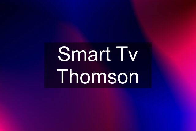 Smart Tv Thomson