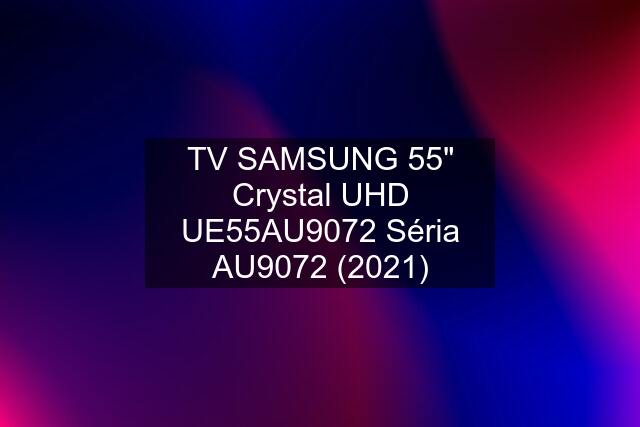 TV SAMSUNG 55" Crystal UHD UE55AU9072 Séria AU9072 (2021)