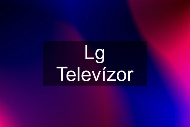 Lg Televízor