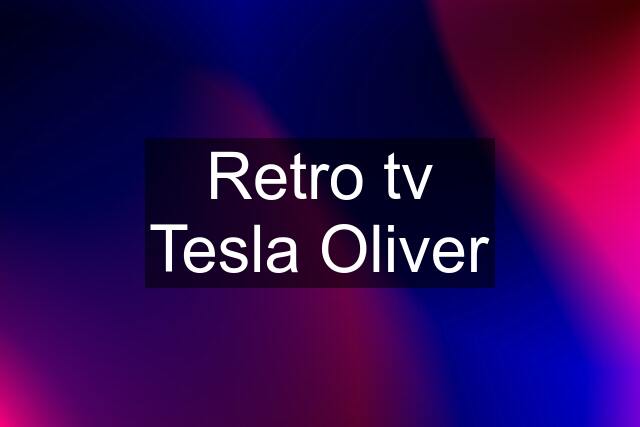 Retro tv Tesla Oliver