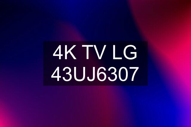 4K TV LG 43UJ6307