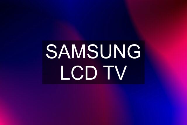 SAMSUNG LCD TV