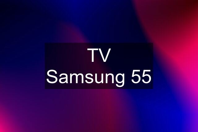 TV Samsung 55