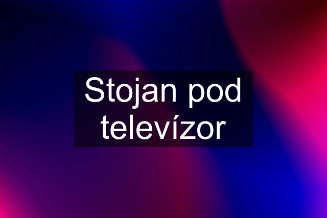 Stojan pod televízor