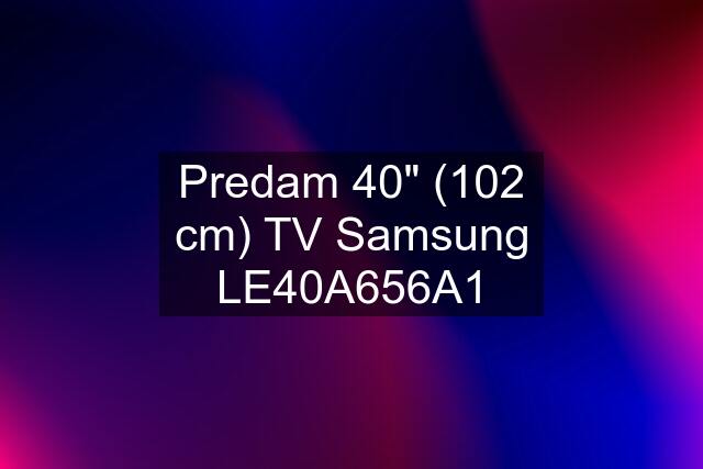 Predam 40" (102 cm) TV Samsung LE40A656A1