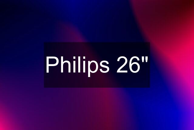 Philips 26"