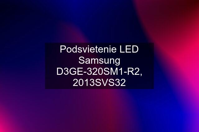 Podsvietenie LED Samsung D3GE-320SM1-R2, 2013SVS32