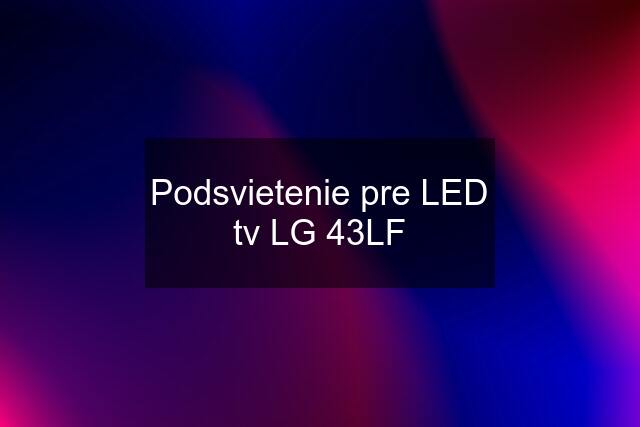 Podsvietenie pre LED tv LG 43LF