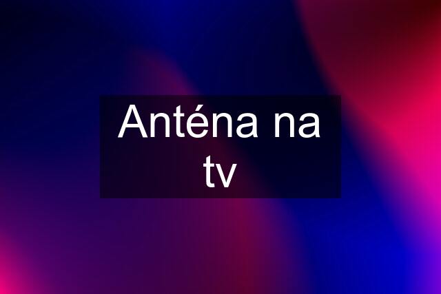 Anténa na tv