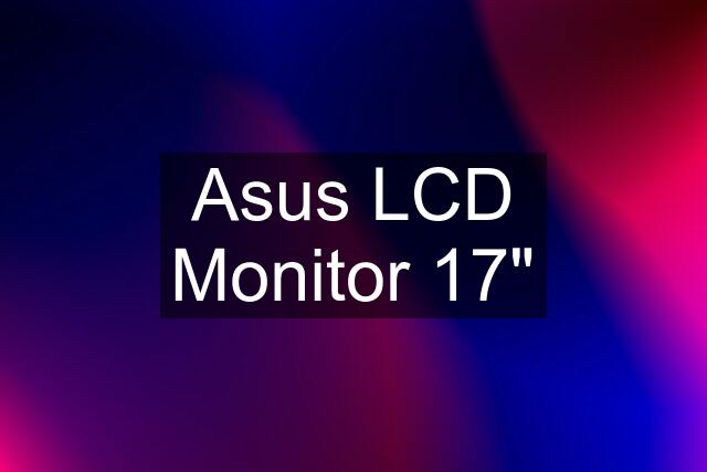 Asus LCD Monitor 17"