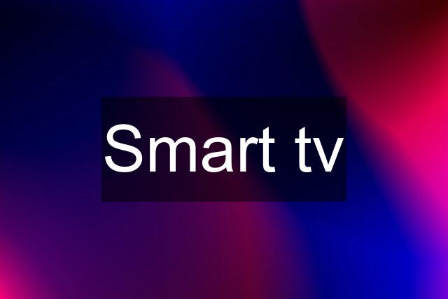 Smart tv