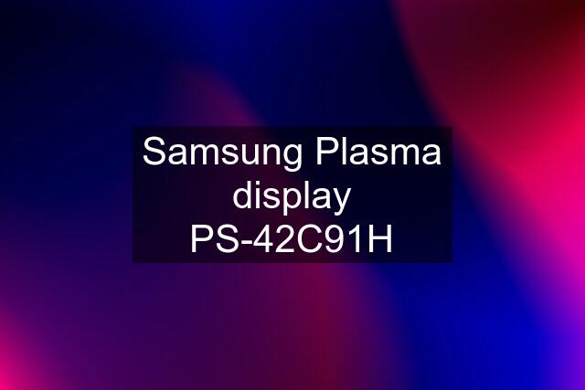 Samsung Plasma display PS-42C91H