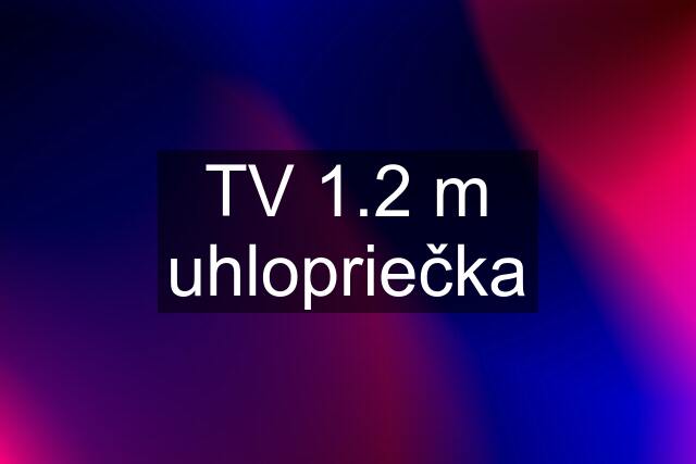 TV 1.2 m uhlopriečka