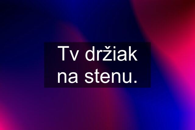 Tv držiak na stenu.