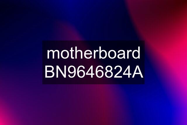 motherboard BN9646824A