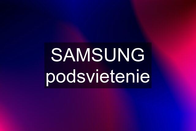 SAMSUNG podsvietenie