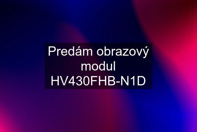 Predám obrazový modul HV430FHB-N1D