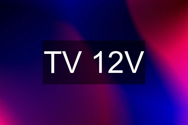 TV 12V