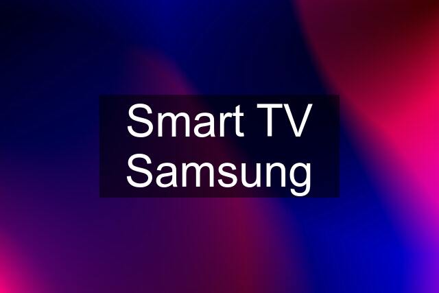 Smart TV Samsung