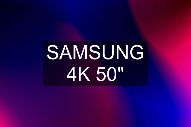 SAMSUNG 4K 50"