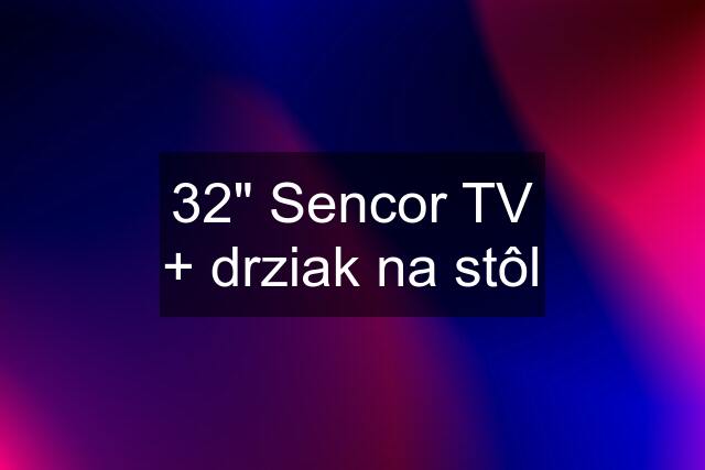 32" Sencor TV + drziak na stôl