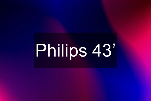 Philips 43’