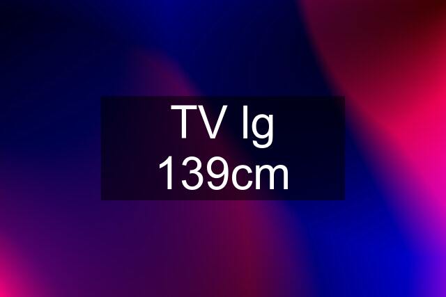 TV lg 139cm