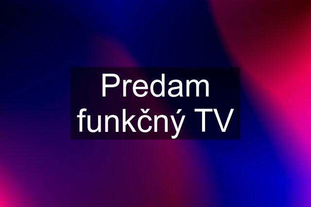 Predam funkčný TV