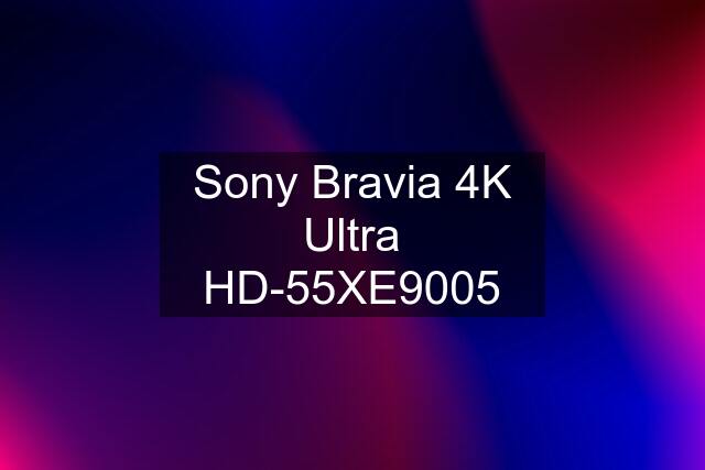 Sony Bravia 4K Ultra HD-55XE9005