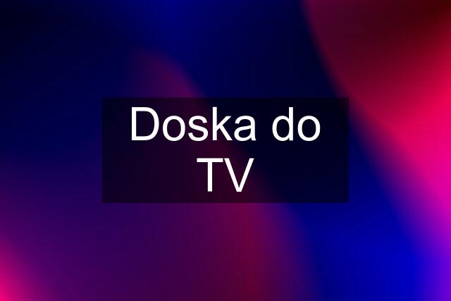 Doska do TV