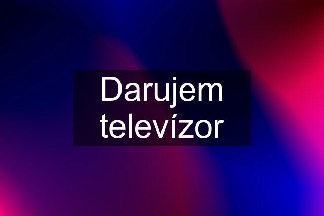 Darujem televízor