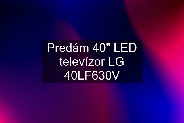 Predám 40" LED televízor LG 40LF630V
