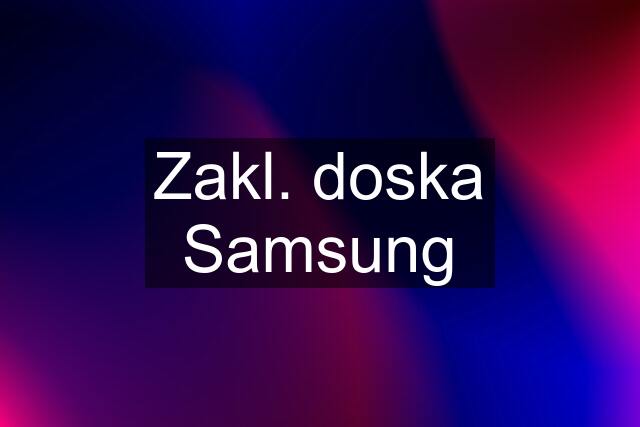 Zakl. doska Samsung