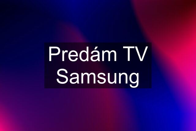 Predám TV Samsung