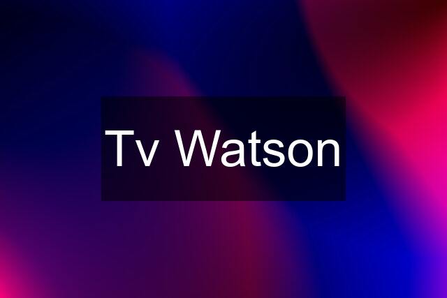 Tv Watson