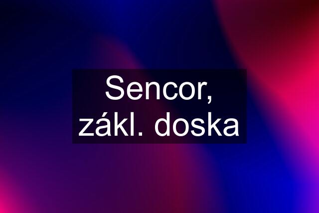 Sencor, zákl. doska