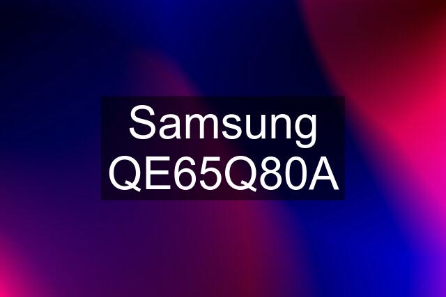 Samsung QE65Q80A