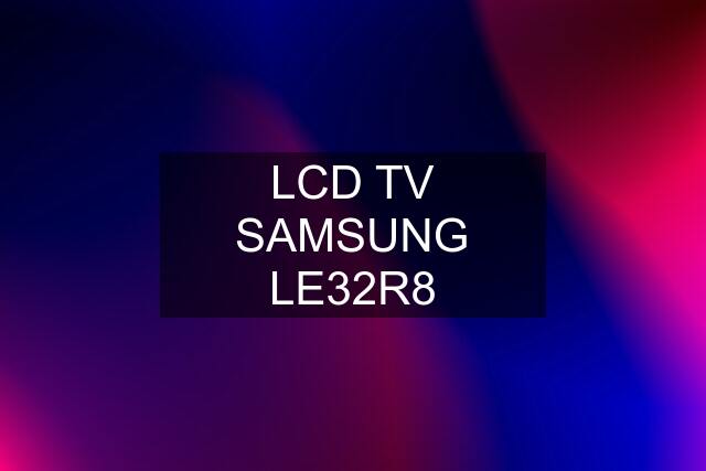 LCD TV SAMSUNG LE32R8