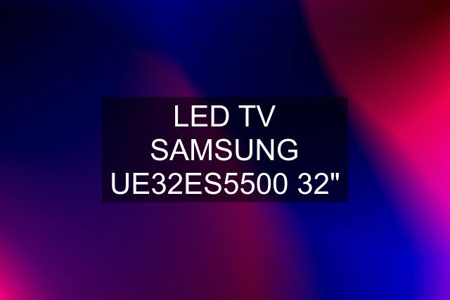 LED TV SAMSUNG UE32ES5500 32"