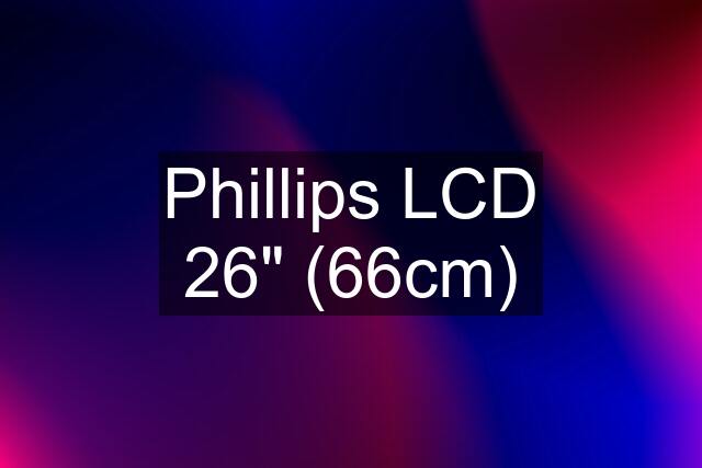 Phillips LCD 26" (66cm)
