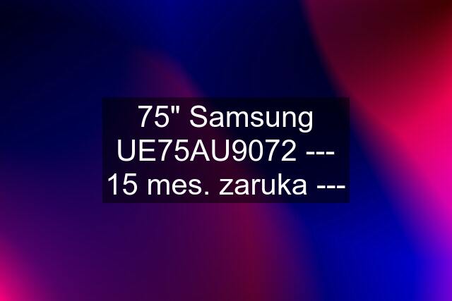 75" Samsung UE75AU9072 --- 15 mes. zaruka ---